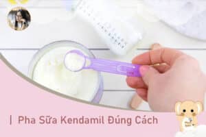 Cách Pha Sữa Kendamil Đúng Cách
