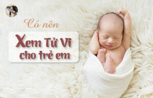 Có nên xem tử vi cho bé