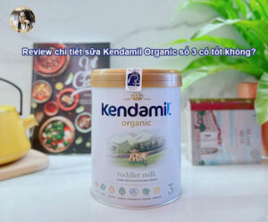 Review chi tiết sữa Kendamil Organic số 3