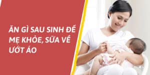 Ăn gì sau sinh để mẹ khỏe